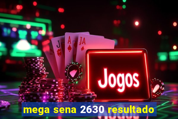 mega sena 2630 resultado