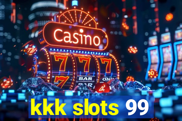 kkk slots 99