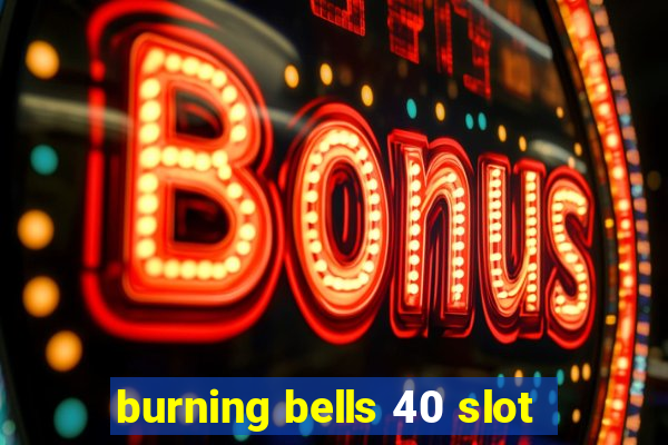 burning bells 40 slot