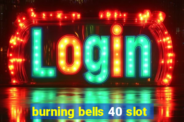 burning bells 40 slot