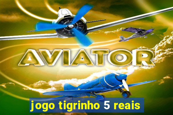 jogo tigrinho 5 reais