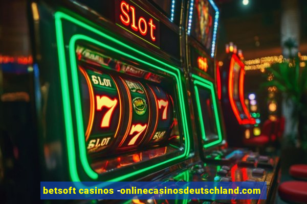 betsoft casinos -onlinecasinosdeutschland.com