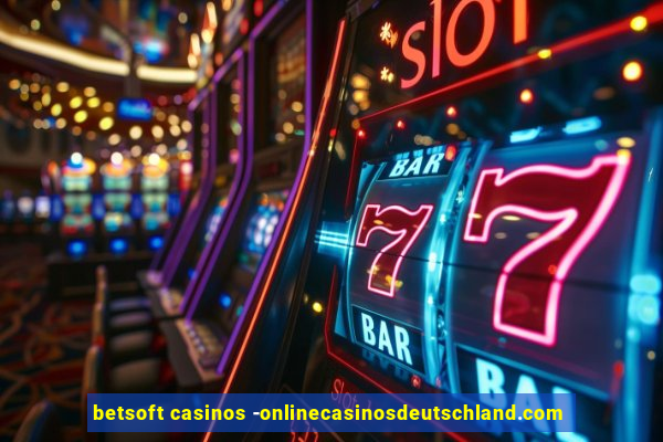 betsoft casinos -onlinecasinosdeutschland.com