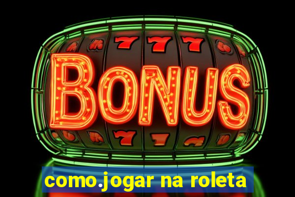 como.jogar na roleta