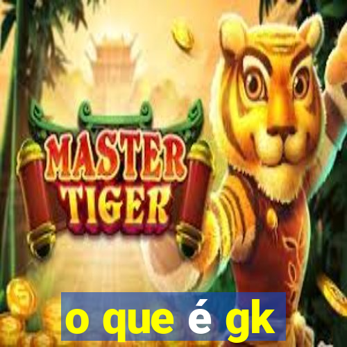 o que é gk