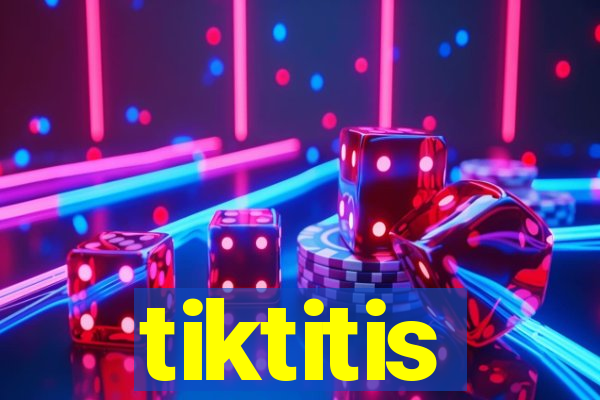 tiktitis