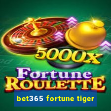 bet365 fortune tiger