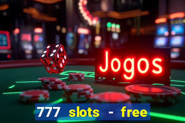 777 slots - free vegas slots