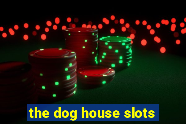 the dog house slots