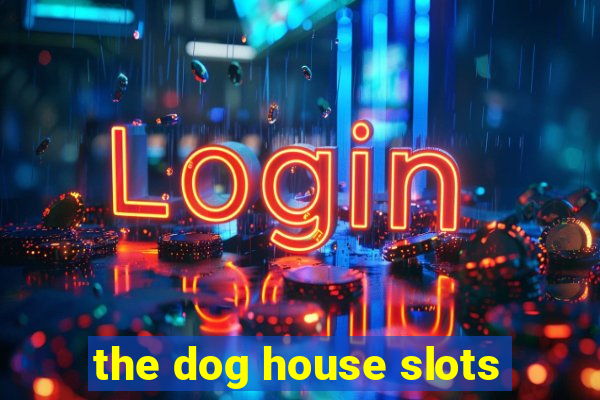 the dog house slots