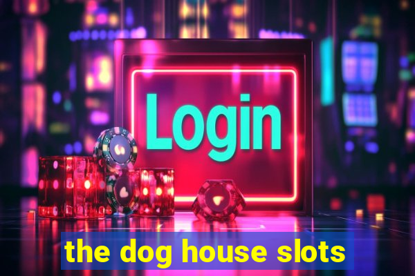 the dog house slots