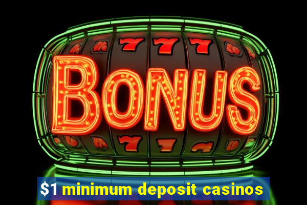 $1 minimum deposit casinos