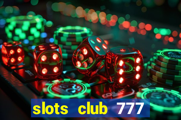 slots club 777 paga mesmo