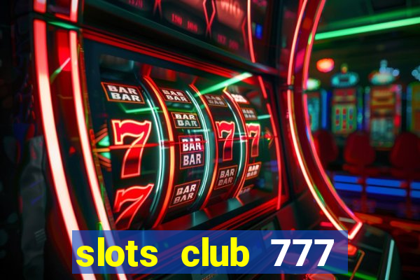 slots club 777 paga mesmo