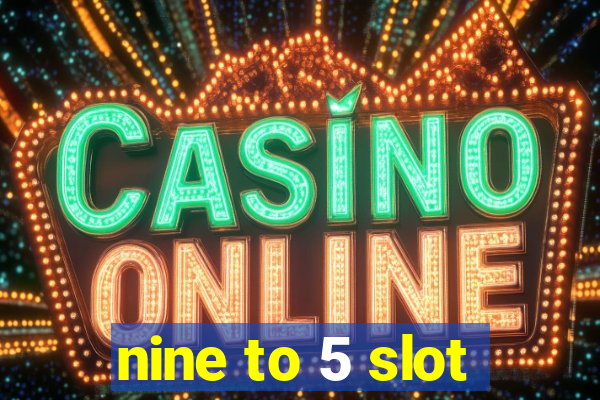 nine to 5 slot