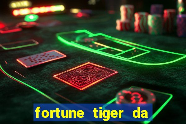 fortune tiger da dinheiro de verdade