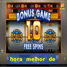 hora melhor de jogar fortune tiger