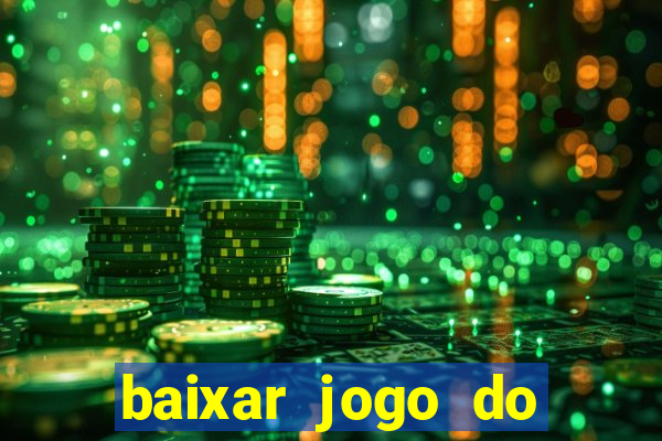 baixar jogo do tigre de ganhar dinheiro