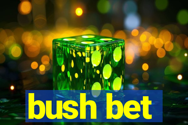 bush bet