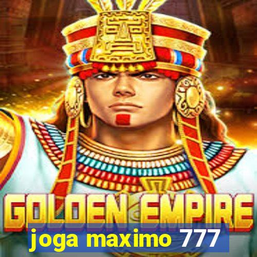 joga maximo 777