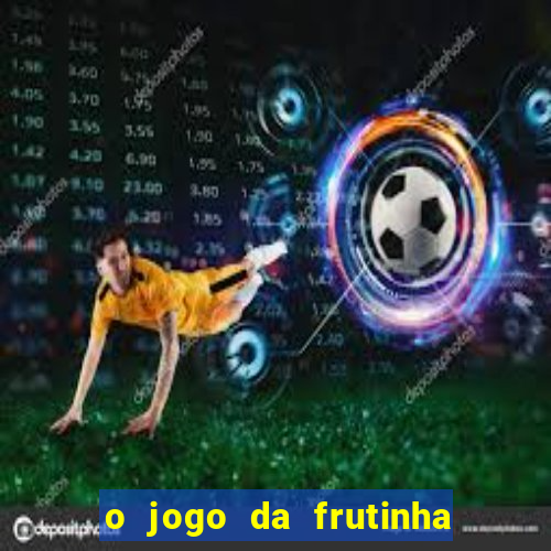 o jogo da frutinha paga mesmo