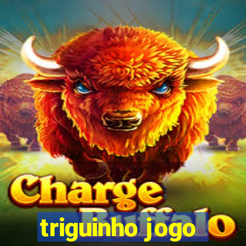 triguinho jogo