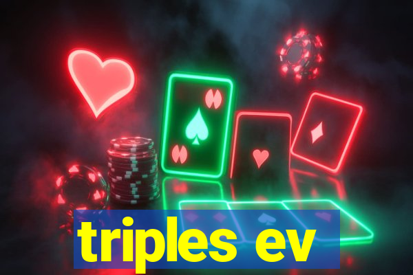 triples ev