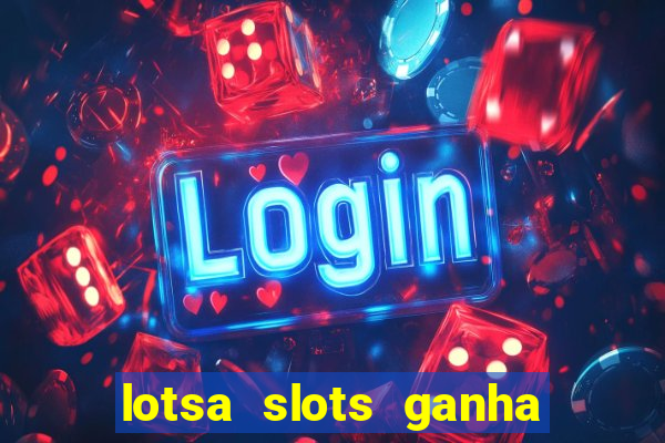 lotsa slots ganha dinheiro de verdade