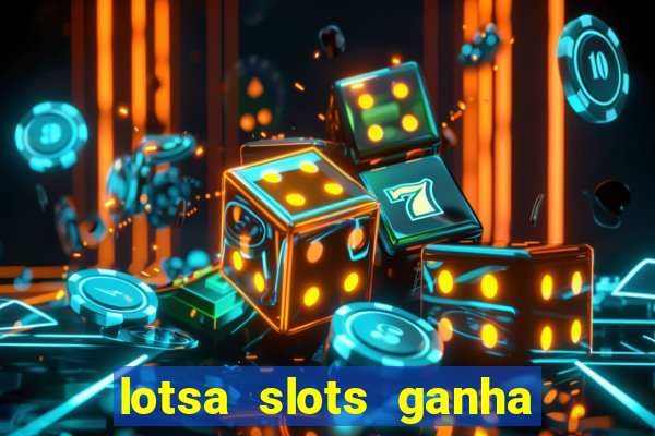 lotsa slots ganha dinheiro de verdade