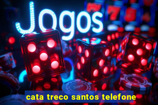 cata treco santos telefone