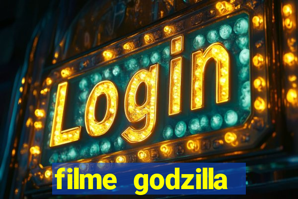 filme godzilla completo dublado