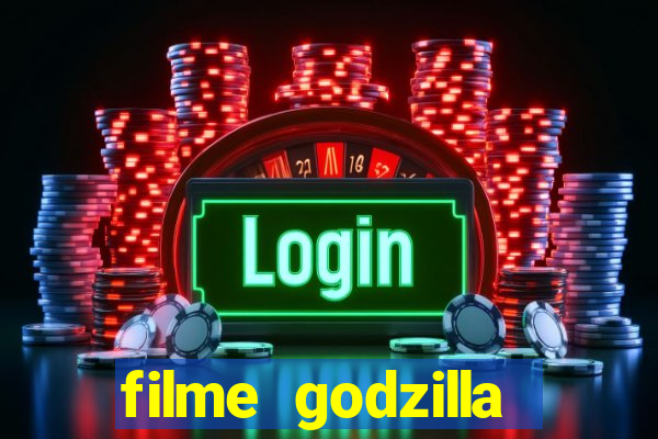 filme godzilla completo dublado