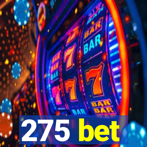 275 bet