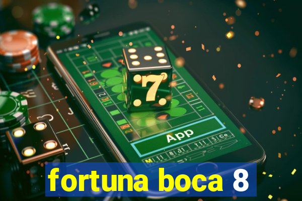 fortuna boca 8