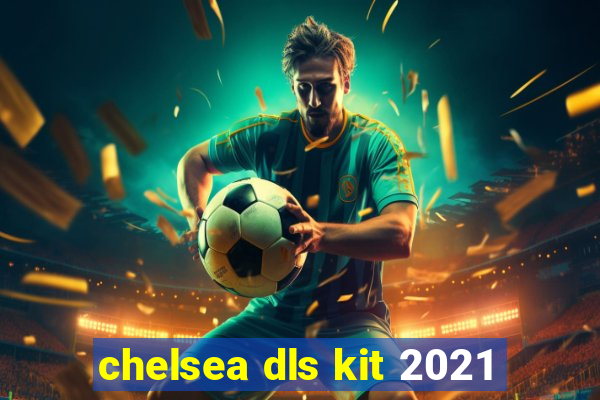 chelsea dls kit 2021