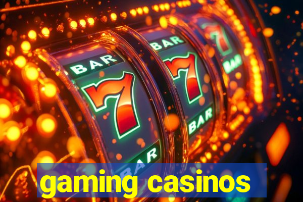 gaming casinos