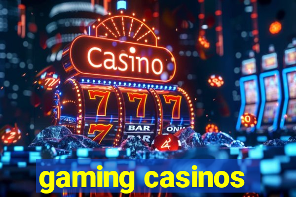 gaming casinos