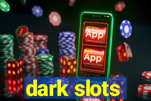 dark slots