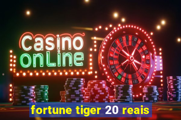 fortune tiger 20 reais