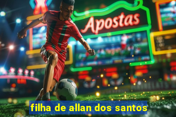 filha de allan dos santos