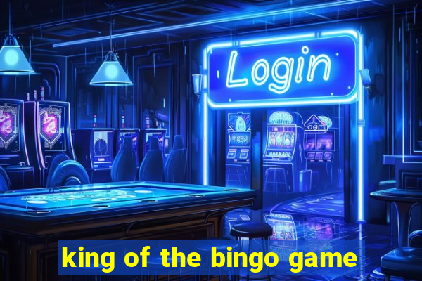 king of the bingo game