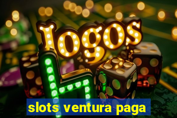 slots ventura paga