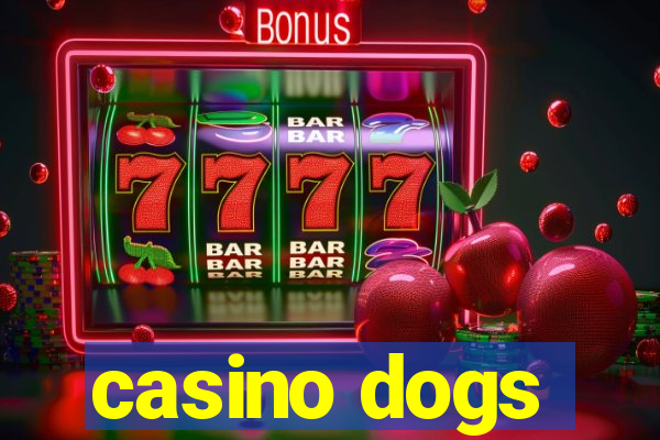 casino dogs