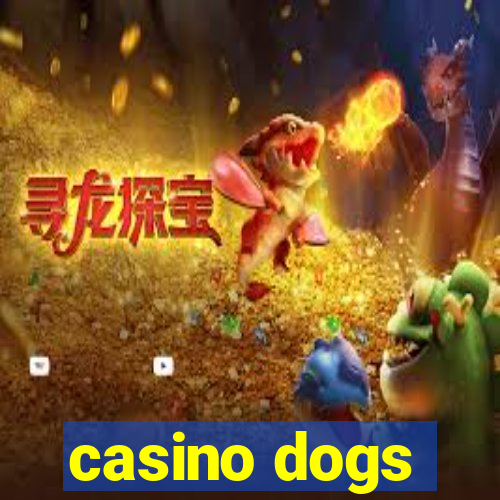 casino dogs