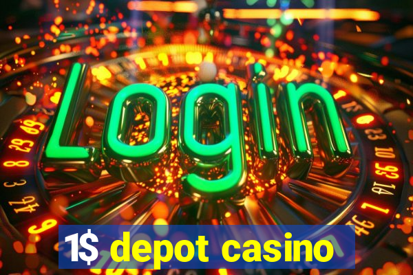 1$ depot casino