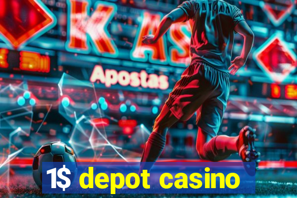 1$ depot casino