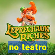 no teatro