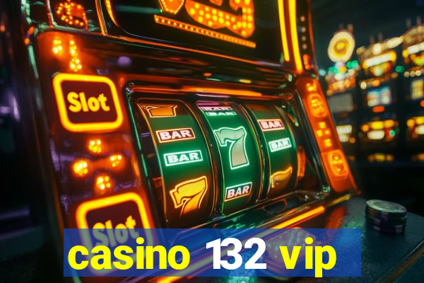 casino 132 vip