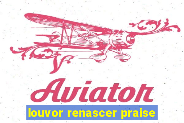 louvor renascer praise