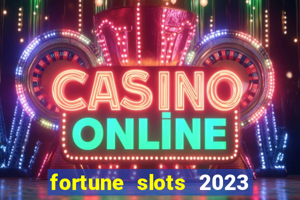 fortune slots 2023 paga mesmo